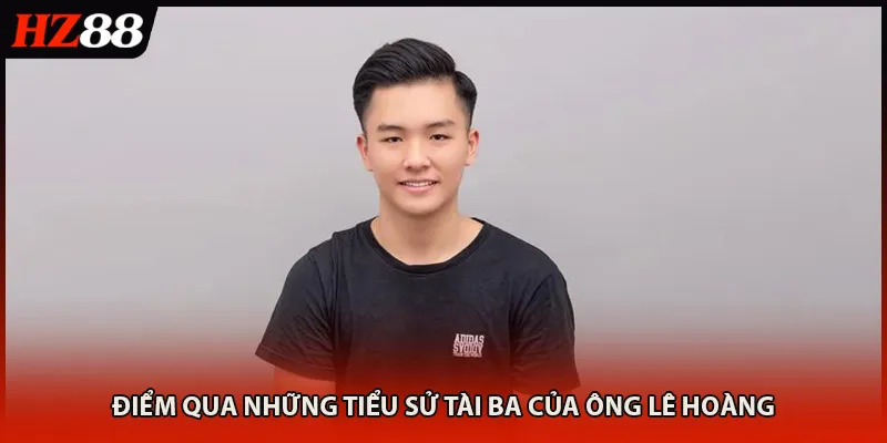 Điểm qua những tiểu sử tài ba của ông Lê Hoàng